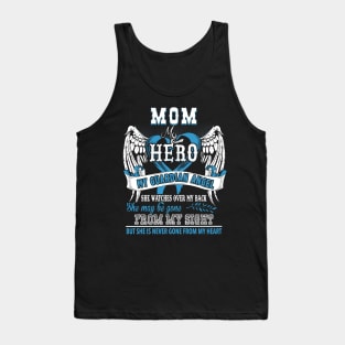 Mom my hero my guardian angel she watches over my back she may be gone from my sight but she is never gone from my heart Tank Top